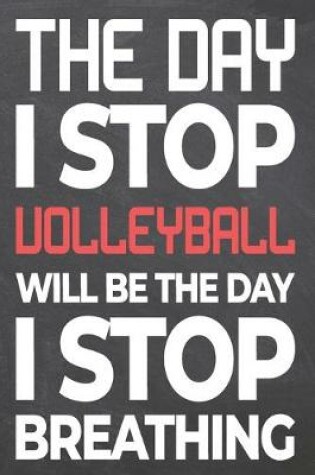 Cover of The Day I Stop Volleyball Will Be The Day I Stop Breathing