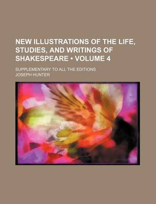 Book cover for New Illustrations of the Life, Studies, and Writings of Shakespeare (Volume 4); Supplementary to All the Editions