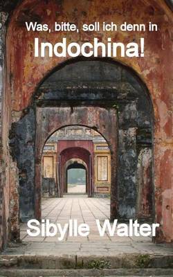 Book cover for Was, bitte, soll ich denn in Indochina!