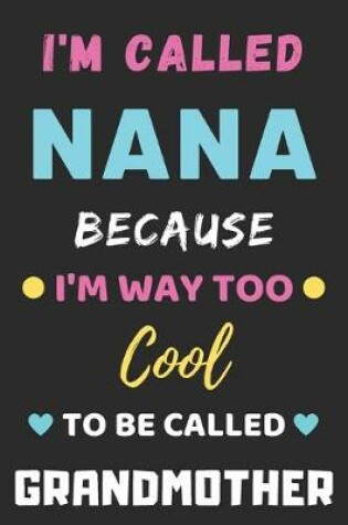 Cover of I'm Called Nana Because I'm Way Too Cool To Be Called Grandmother