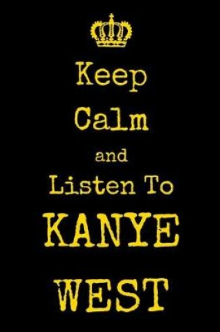 Cover of Keep Calm And Listen To Kanye West