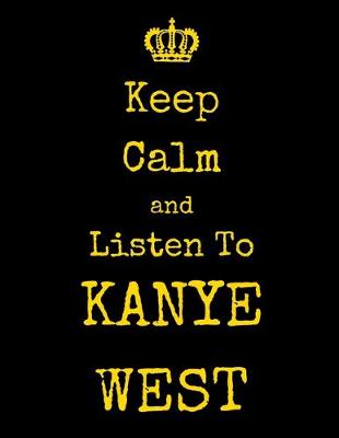 Book cover for Keep Calm And Listen To Kanye West