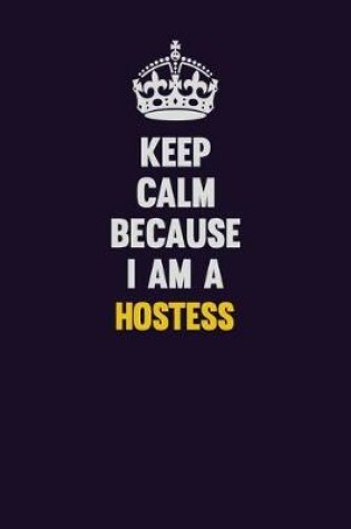 Cover of Keep Calm Because I Am A Hostess