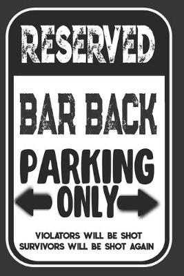 Book cover for Reserved Bar Back Parking Only. Violators Will Be Shot. Survivors Will Be Shot Again