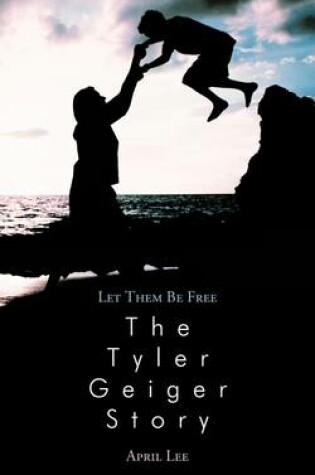 Cover of Let Them be Free The Tyler Geiger Story