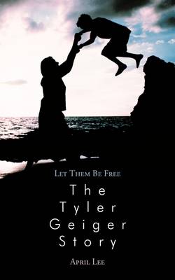 Cover of Let Them be Free The Tyler Geiger Story