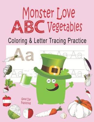 Book cover for Monster Love ABC Vegetables Coloring & Letter Tracing Practice