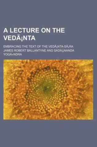 Cover of A Lecture on the Vedanta; Embracing the Text of the Vedanta-Sara