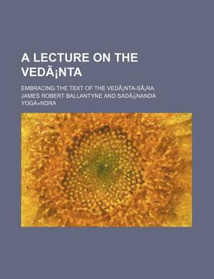 Book cover for A Lecture on the Vedanta; Embracing the Text of the Vedanta-Sara