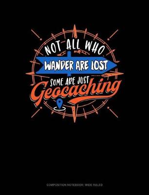 Cover of Not All Who Wander Are Lost Some Are Just Geocaching