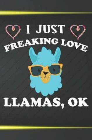 Cover of I Just Freaking Love Llamas Ok