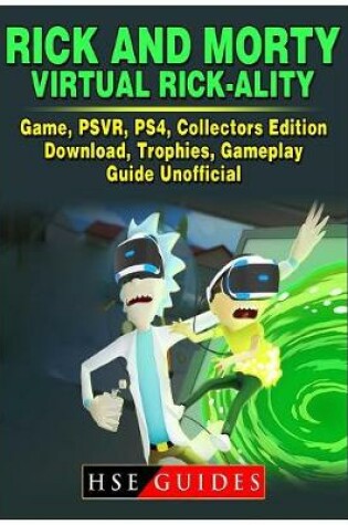 Cover of Rick and Morty Virtual Rick-Ality Game, Psvr, Ps4, Collectors Edition, Download, Trophies, Gameplay, Guide Unofficial