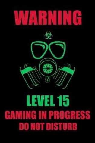 Cover of Warning Level 15 Gaming in Progress Do Not Disturb