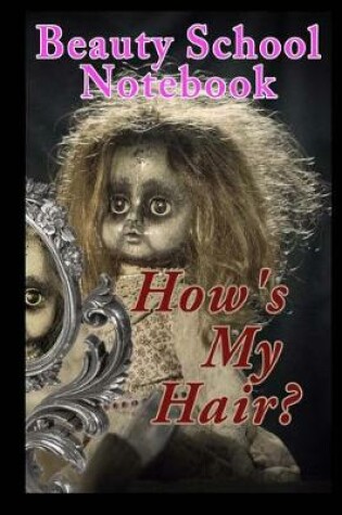 Cover of How's My Hair? Beauty School Notebook