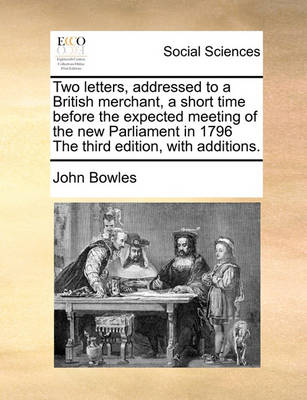 Book cover for Two letters, addressed to a British merchant, a short time before the expected meeting of the new Parliament in 1796 The third edition, with additions.