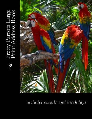 Book cover for Pretty Parrots Large Print Address Book