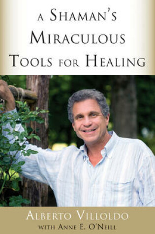 Cover of A Shaman's Miraculous Tools for Healing