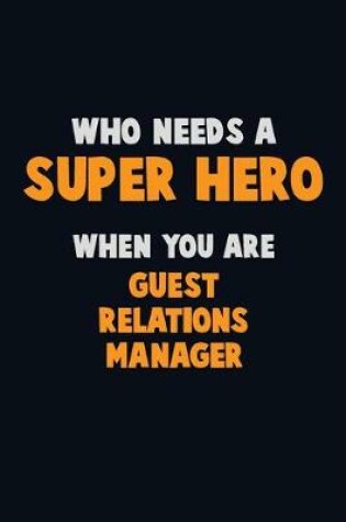 Cover of Who Need A SUPER HERO, When You Are Guest Relations Manager