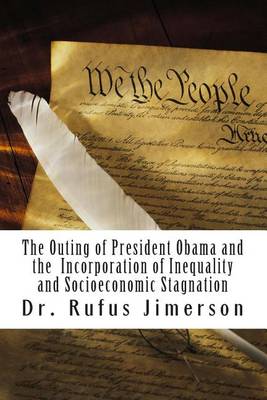 Book cover for The Outing of President Obama and the Incorporation of Inequality and Socioeconomic Stagnation