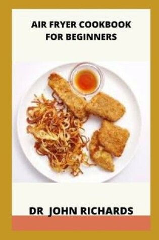 Cover of Air Fryer Cookbook For Beginners