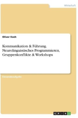 Cover of Kommunikation & F�hrung. Neurolinguistisches Programmieren, Gruppenkonflikte & Workshops