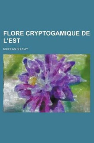 Cover of Flore Cryptogamique de L'Est