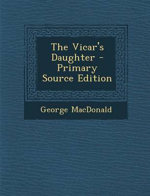 Book cover for The Vicar's Daughter - Primary Source Edition
