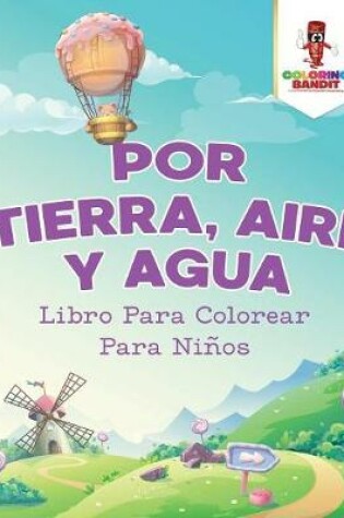 Cover of Por Tierra, Aire Y Agua