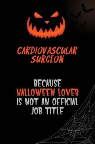 Cover of Cardiovascular surgeon Because Halloween Lover Is Not An Official Job Title
