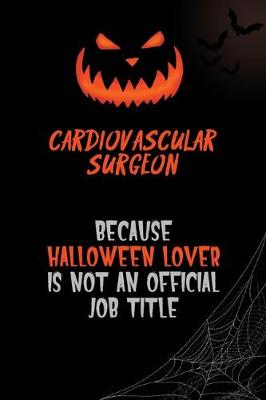 Book cover for Cardiovascular surgeon Because Halloween Lover Is Not An Official Job Title