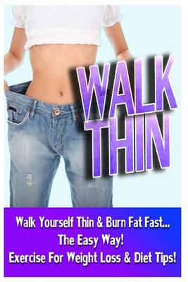 Book cover for Walk Thin - Walk Yourself Thin & Burn Fat Fast! (Exercise For Weight Loss & Diet Tips)