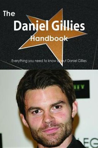 Cover of The Daniel Gillies Handbook - Everything You Need to Know about Daniel Gillies