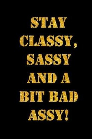 Cover of Stay Classy, Sassy and a Bit Bad Assy