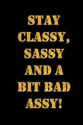 Book cover for Stay Classy, Sassy and a Bit Bad Assy