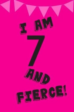 Cover of I Am 7 and Fierce!