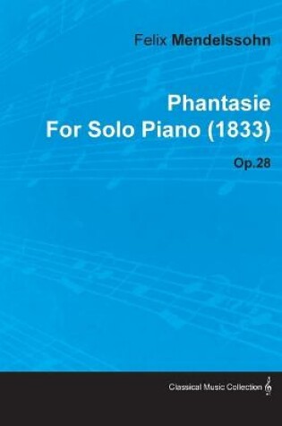 Cover of Phantasie By Felix Mendelssohn For Solo Piano (1833) Op.28