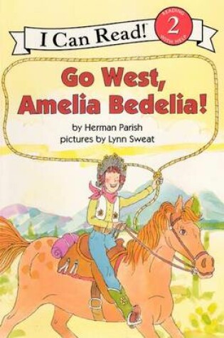 Cover of Go West, Amelia Bedelia!