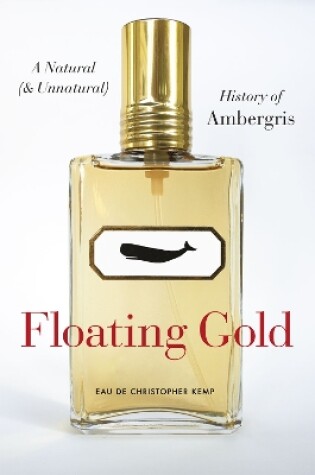 Cover of Floating Gold - A Natural (and Unnatural) History of Ambergris