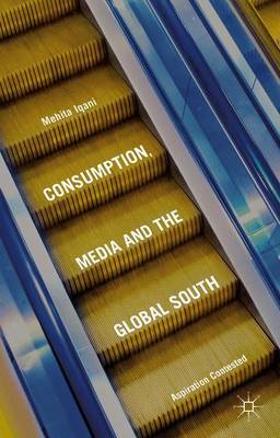 Book cover for Consumption, Media and the Global South