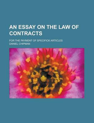 Book cover for An Essay on the Law of Contracts; For the Payment of Specifick Articles