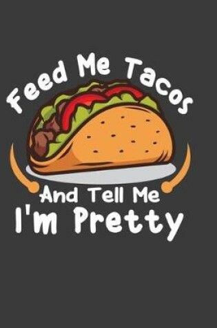 Cover of Feed Me Tacos And Tell Me I'M Pretty