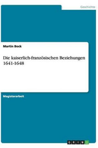 Cover of Die kaiserlich-franzoesischen Beziehungen 1641-1648