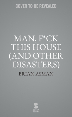 Book cover for Man, F*ck This House (and Other Disasters)