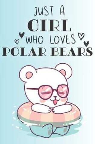 Cover of Just A Girl Who Loves Polar Bears