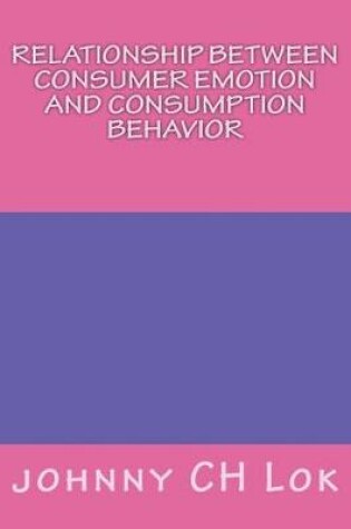 Cover of Relationship Between Consumer Emotion And Consumption Behavior