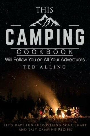 Cover of This Camping Cookbook Will Follow You on All Your Adventures