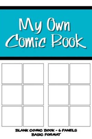 Cover of My Own Comic Book - Blank Comic Book, 6 Panels Basic Format - Blue