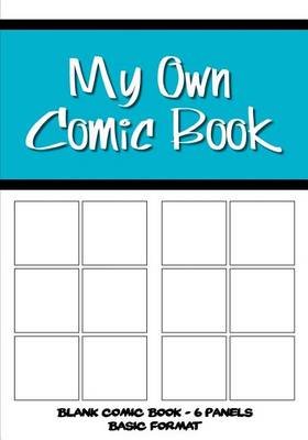 Book cover for My Own Comic Book - Blank Comic Book, 6 Panels Basic Format - Blue