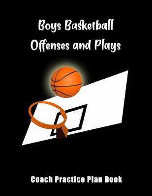 Book cover for Boys Basketball Offenses And Plays