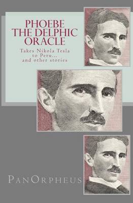 Book cover for Phoebe (The Delphic Oracle) takes Nikola Tesla to Peru...and other stories